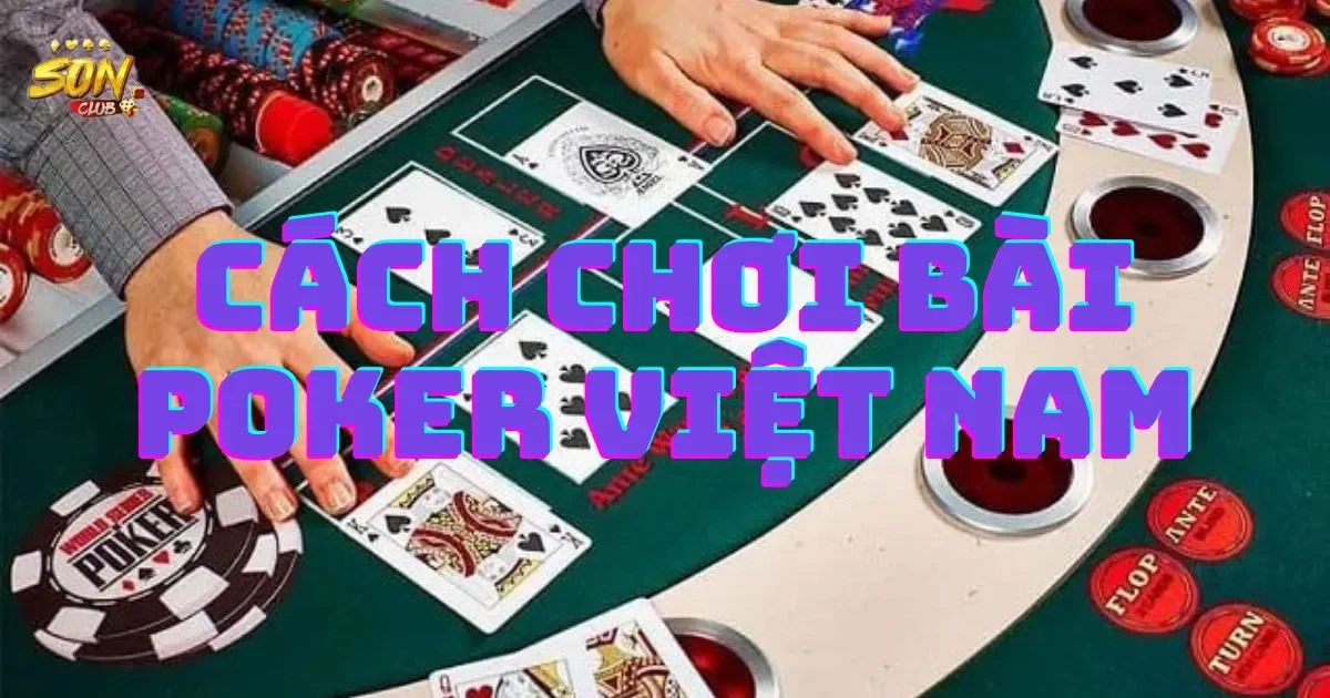 Cách chơi bài poker Việt Nam: Giới thiệu về bài poker Việt Nam