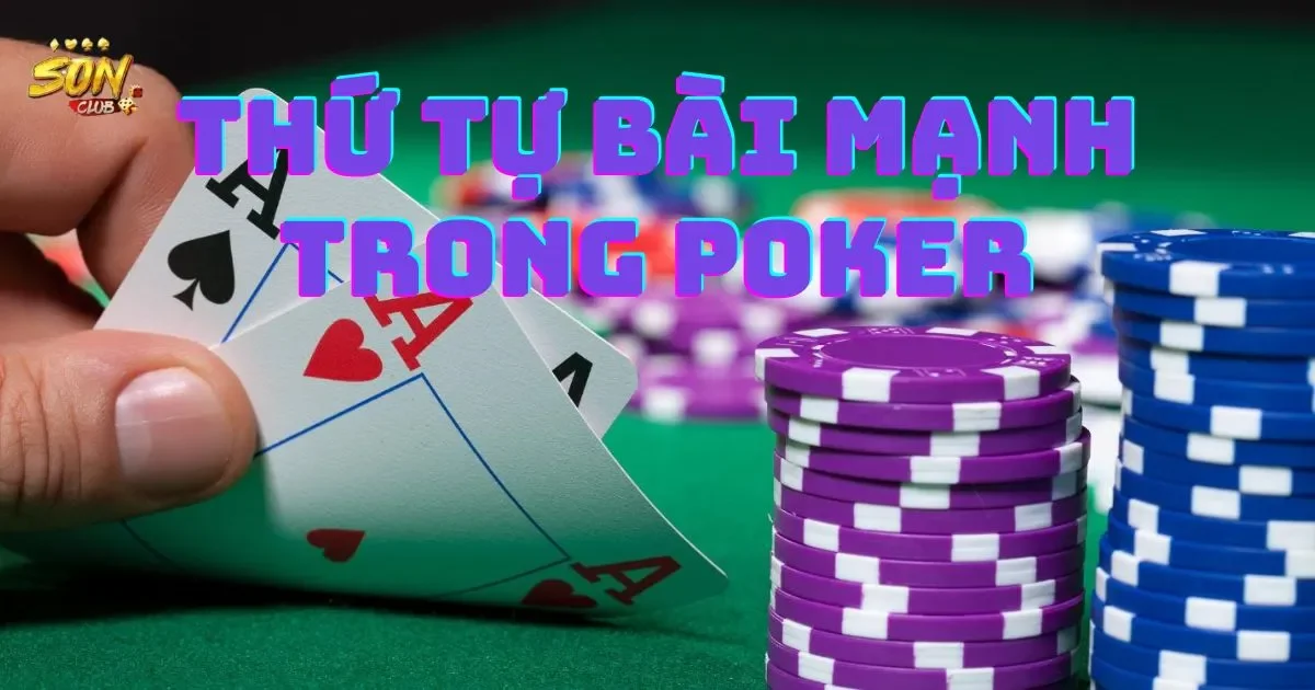 Thứ tự bài mạnh trong poker là gì? Bảng xếp hạng bài poker 1 Thứ tự bài mạnh trong poker là gì?