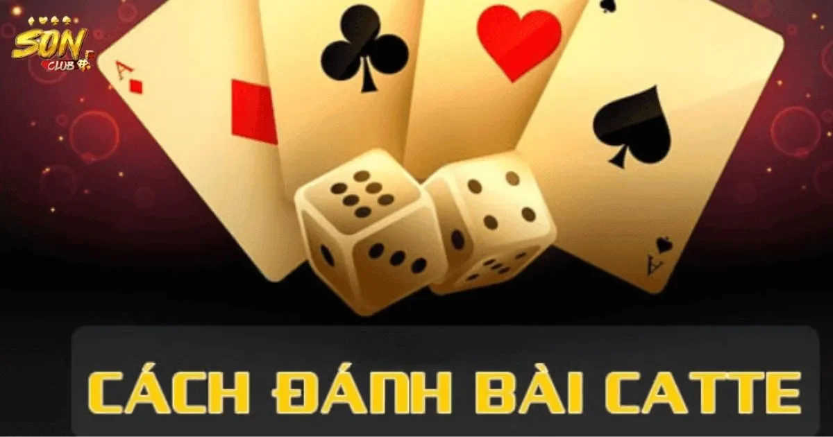Cách chơi bài catte tại SONCLUB: Hướng dẫn chi tiết