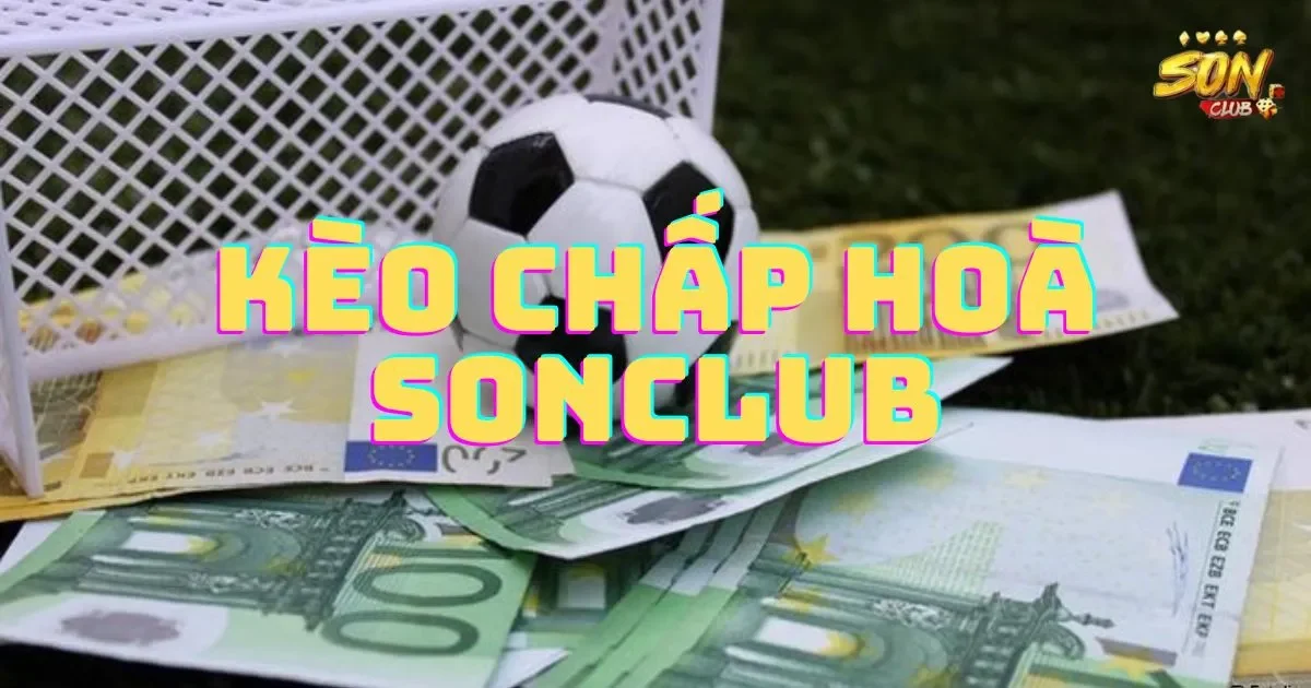 Kèo chấp hoà trong cược thể thao tại SONCLUB