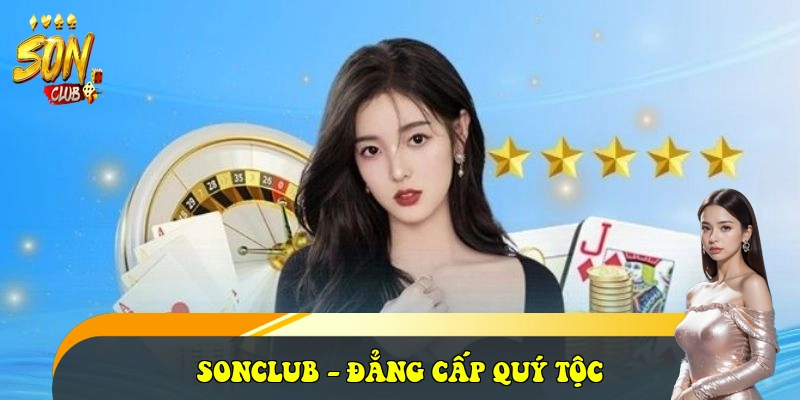 SonClub - Cổng Game Đổi Thưởng SonClub Đẳng Cấp 2026 30 SONCLUB - đẳng cấp quý tộc