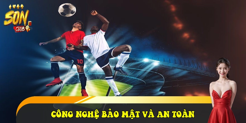 SonClub - Cổng Game Đổi Thưởng SonClub Đẳng Cấp 2026 35 Công nghệ bảo mật và An toàn thanh khoản